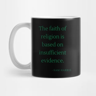 The faith of religion is based on insufficient evidence Mug